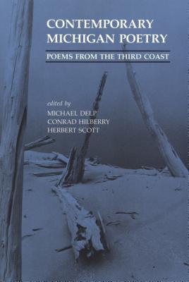 Contemporary Michigan Poetry: Poems from the Third Coast - Hilberry, Conrad (Editor), and Scott, Herbert (Editor), and Delp, Michael (Photographer)