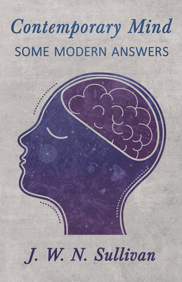 Contemporary Mind;Some Modern Answers - Sullivan, J W N