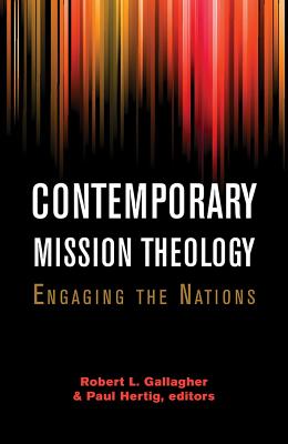 Contemporary Mission Theology: Engaging the Nations - Gallagher, Robert L (Editor), and Hertig, Paul (Editor), and Engen