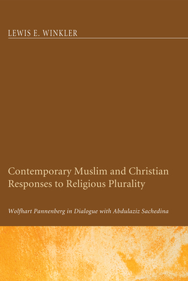 Contemporary Muslim and Christian Responses to Religious Plurality - Winkler, Lewis E, and Karkkainen, Veli Matti (Foreword by)