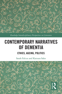 Contemporary Narratives of Dementia: Ethics, Ageing, Politics - Falcus, Sarah, and Sako, Katsura