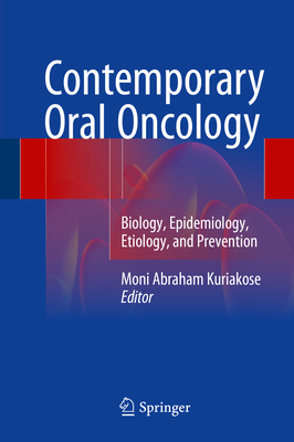 Contemporary Oral Oncology: Biology, Epidemiology, Etiology, and Prevention - Kuriakose, Moni Abraham (Editor)