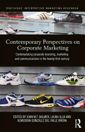 Contemporary Perspectives on Corporate Marketing: Contemplating Corporate Branding, Marketing and Communications in the 21st Century
