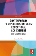 Contemporary Perspectives on Girls' Educational Achievement: What About the Girls?