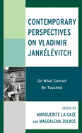 Contemporary Perspectives on Vladimir Jankelevitch: On What Cannot Be Touched