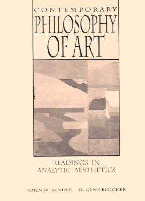 Contemporary Philosophy of Art: Readings in Analytic Aesthetics - Blocker, H Gene, and Bender, John