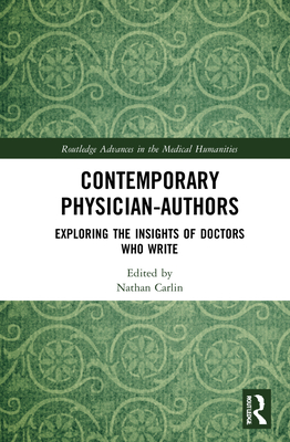 Contemporary Physician-Authors: Exploring the Insights of Doctors Who Write - Carlin, Nathan (Editor)