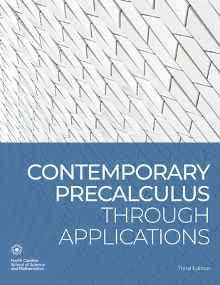 Contemporary Precalculus Through Applications - North Carolina School of Science and Math - Department of Mathematics
