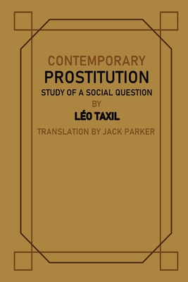 Contemporary Prostitution: Study of a Social Question - Taxil, Lo, and Parker, Jack V (Translated by)