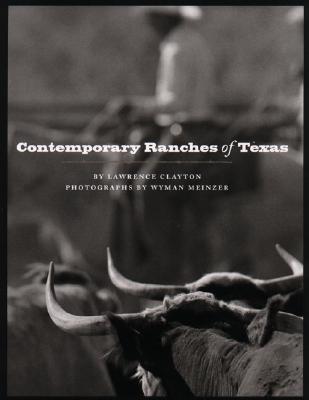 Contemporary Ranches of Texas: The History and Current Operation of Sixteen Working Ranches in Texas - Clayton, Lawrence, PH.D.