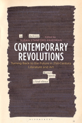 Contemporary Revolutions: Turning Back to the Future in 21st-Century Literature and Art - Friedman, Susan Stanford (Editor)