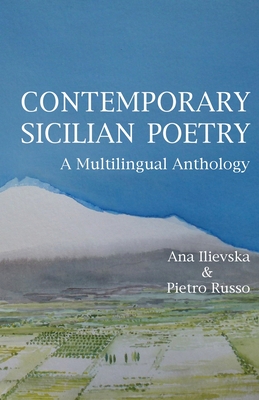 Contemporary Sicilian Poetry: A Multilingual Anthology - Ilievska, Ana (Editor), and Russo, Pietro (Editor)