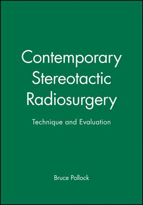 Contemporary Stereotactic Radiosurgery: Technique and Evaluation - Pollock, Bruce (Editor)