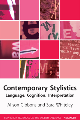 Contemporary Stylistics: Language, Cognition, Interpretation - Gibbons, Alison, and Whiteley, Sara