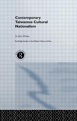 Contemporary Taiwanese Cultural Nationalism - Hsiau, A-Chin