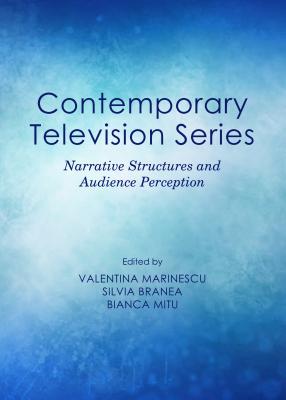 Contemporary Television Series: Narrative Structures and Audience Perception - Branea, Silvia (Editor), and Mitu, Bianca (Editor)