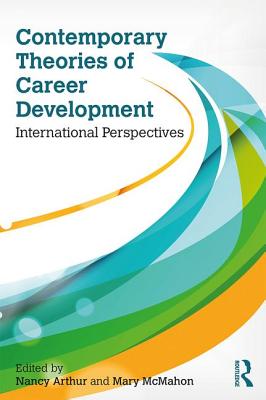 Contemporary Theories of Career Development: International Perspectives - Arthur, Nancy (Editor), and McMahon, Mary (Editor)