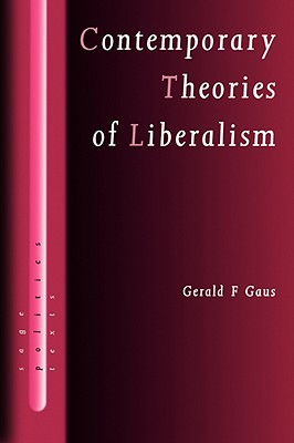 Contemporary Theories of Liberalism: Public Reason as a Post-Enlightenment Project - Gaus, Gerald F F