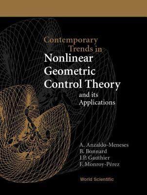 Contemporary Trends in Nonlinear Geometric Control Theory and Its Applications - Anzaldo-Meneses, Alfonso (Editor), and Bonnard, Bernard (Editor), and Gauthier, Jean Paul (Editor)