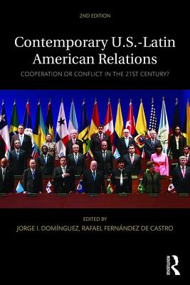 Contemporary U.S.-Latin American Relations: Cooperation or Conflict in the 21st Century? - Domnguez, Jorge I. (Editor), and Fernndez de Castro, Rafael (Editor)