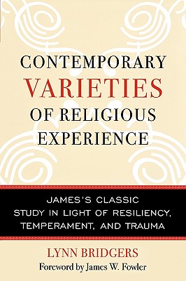 Contemporary Varieties of Religious Experience: James's Classic Study in Light of Resiliency, Temperament, and Trauma - Bridgers, Lynn, and Fowler, James W