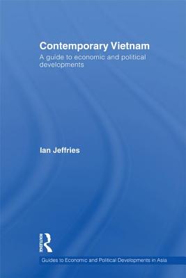 Contemporary Vietnam: A Guide to Economic and Political Developments - Jeffries, Ian
