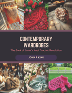 Contemporary Wardrobes: The Book of Lover's Knot Crochet Revolution