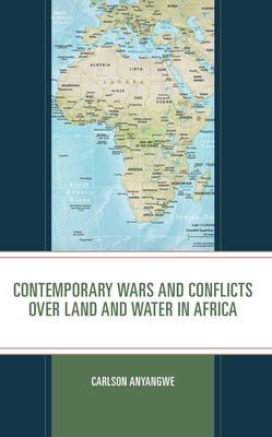 Contemporary Wars and Conflicts over Land and Water in Africa - Anyangwe, Carlson