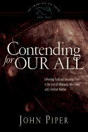 Contending for Our All: Defending Truth and Treasuring Christ in the Lives of Athanasius, John Owen, and J. Gresham Machen