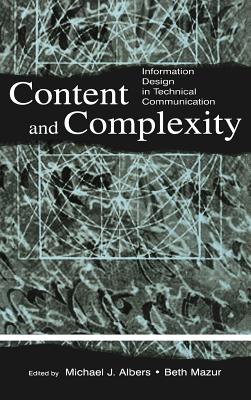 Content and Complexity: Information Design in Technical Communication - Albers, Michael J (Editor), and Mazur, Mary Beth (Editor)