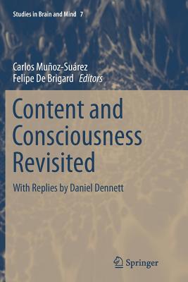 Content and Consciousness Revisited: With Replies by Daniel Dennett - Muoz-Surez, Carlos (Editor), and De Brigard, Felipe (Editor)