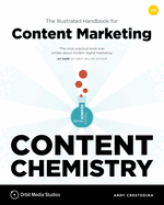 Content Chemistry, 6th Edition:: The Illustrated Handbook for Content Marketing (a Practical Guide to Digital Marketing Strategy, Seo, Social Media, Email Marketing, & Analytics)