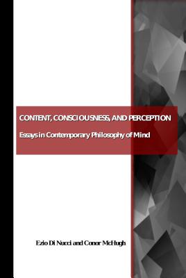 Content, Consciousness, and Perception: Essays in Contemporary Philosophy of Mind - McHugh, Conor (Editor), and Nucci, Ezio Di (Editor)