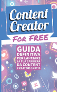 Content Creator for Free: La guida definitiva per lanciare la tua carriera da content creator gratis
