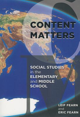 Content Matters: Social Studies in the Elementary and Middle School - Fearn, Leif, and Fearn, Eric