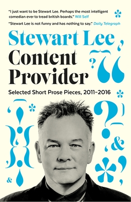 Content Provider: Selected Short Prose Pieces, 2011-2016 - Lee, Stewart