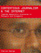 Contentious Journalism and the Internet: Towards Democratic Discourse in Malaysia and Singapore