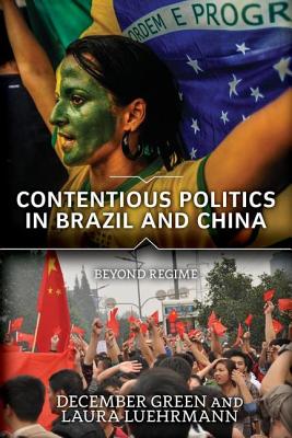 Contentious Politics in Brazil and China: Beyond Regime - Green, December, and Luehrmann, Laura