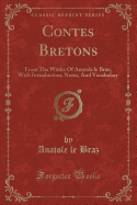 Contes Bretons: From the Works of Anatole Le Braz; With Introduction, Notes, and Vocabulary (Classic Reprint)