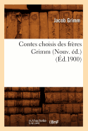 Contes Choisis Des Frres Grimm (Nouv. d.) (d.1900)