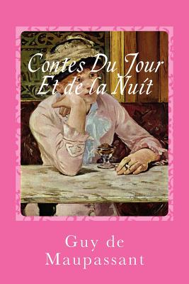 Contes Du Jour Et de la Nuit - Sanchez, Gustavo J (Editor), and de Maupassant, Guy