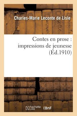 Contes En Prose: Impressions de Jeunesse - LeConte de Lisle, Charles-Marie