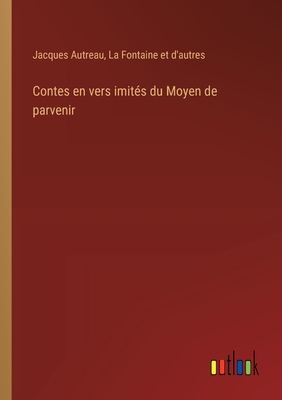 Contes en vers imits du Moyen de parvenir - Autreau, Jacques, and La Fontaine Et d'Autres