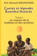 Contes et lgendes Bamilk illustrs: Tome 1: Le respect de la tradition et des anctres