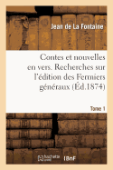 Contes Et Nouvelles En Vers. Recherches Sur l'dition Des Fermiers Gnraux. Tome 1