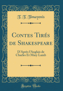 Contes Tirs de Shakespeare: D'Aprs l'Anglais de Charles Et Mary Lamb (Classic Reprint)