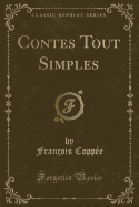 Contes Tout Simples (Classic Reprint)