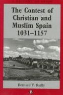 Contest of Christian and Muslim Spain: 1031-1157 - Reilly, Bernard F, and Lynch, John (Editor)