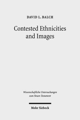 Contested Ethnicities and Images: Studies in Acts and Arts - Balch, David L