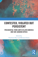 Contested, Violated But Persistent: Presidential Term Limits in Latin America and Sub-Saharan Africa